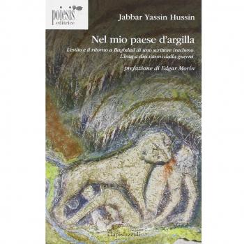 Nel mio paese d'argilla. L'esilio e il ritorno a Baghdad di uno scrittore iracheno. L'Iraq a dieci anni dalla guerra