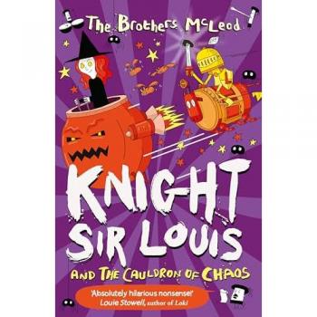 The Brothers McLeod Knight Sir Louis and the Cauldron of Chaos