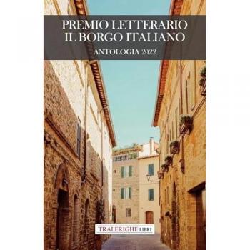 Premio letterario Il Borgo Italiano 2022. Antologia 2022