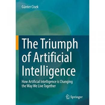 The Triumph of Artificial Intelligence: How Artificial Intelligence is Changing the Way We Live Together