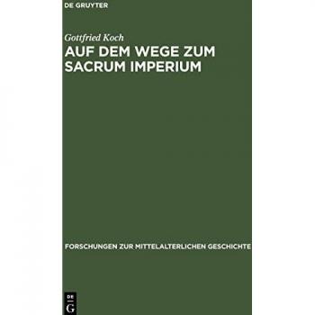 Auf dem Wege zum Sacrum Imperium: Studien zur ideologischen Herrschaftsbegründung der deutscher Zentralgewalt im 11. und 12. Jahrhundert