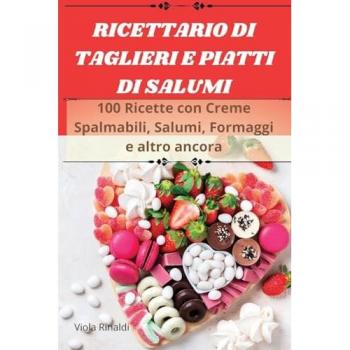 Viola Rinaldi: RICETTARIO DI TAGLIERI E PIATTI DI SALUMI