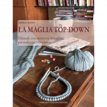 La maglia top-down. Manuale con istruzioni dettagliate per realizzare i tuoi lavori