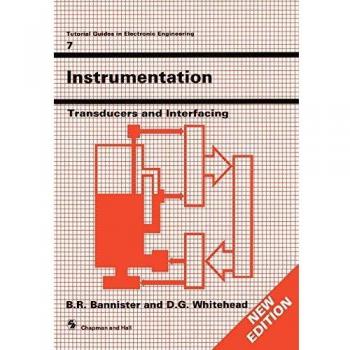 Instrumentation: Transducers and Interfacing (Tutorial Guides in Electronic Engineering, 7, Band 7)
