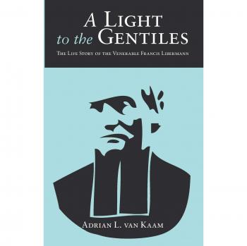 A Light to the Gentiles: The Life Story of the Venerable Francis Libermann