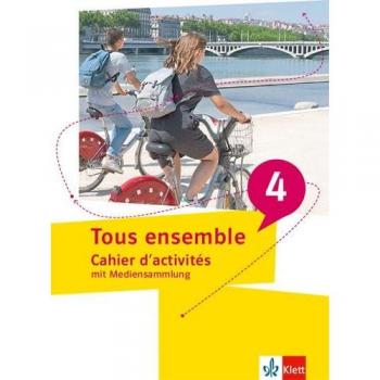 Tous ensemble 4. Cahier d'activités mit Mediensammlung 4. Lernjahr/5. Lernjahr