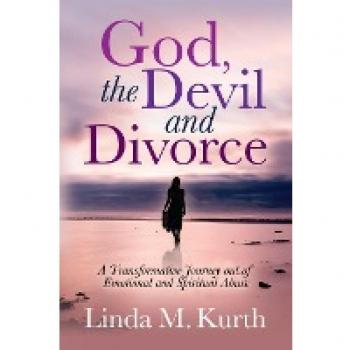 God, The Devil and Divorce: A Transformative Journey out of Emotional and Spiritual Abuse