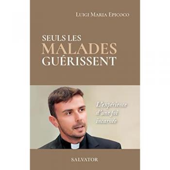 Seuls les malades guérissent. L´expérience d´une foi incarnée: L´expérience d´une foi incarnée