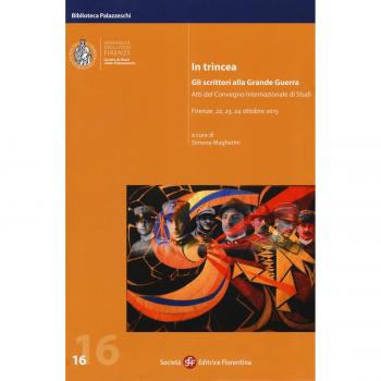 In trincea. Gli scrittori alla grande guerra. Atti del Convegno internazionale