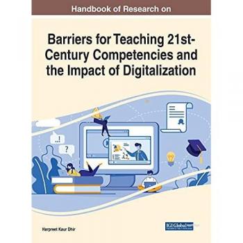 Handbook of Research on Barriers for Teaching 21st-Century Competencies and the Impact of Digitalization (Advances in Educational Technologies and Instructional Design)