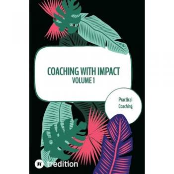 Coaching with impact Volume 1: Practical Coaching
