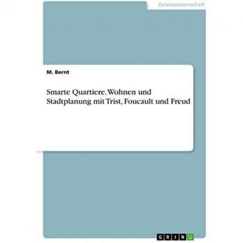 Smarte Quartiere. Wohnen und Stadtplanung mit Trist, Foucault und Freud