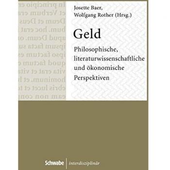 Geld: Philosophische, literaturwissenschaftliche und ökonomische Perspektiven: Philosophische, Literaturwissenschaftliche Und Okonomische Perspektiven