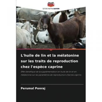 L'huile de lin et la mélatonine sur les traits de reproduction chez l'espèce caprine: Effet bénéfique de la supplémentation en huile de lin et en ... paramètres de reproduction chez les caprins
