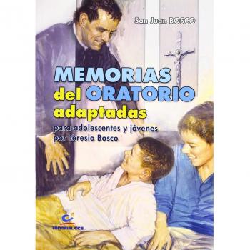 BOSCO-MEMORIAS DEL ORATORIO ADAPTADAS. PARA ADOLESCENTES Y JÓVENES POR TERESIO BOSCO