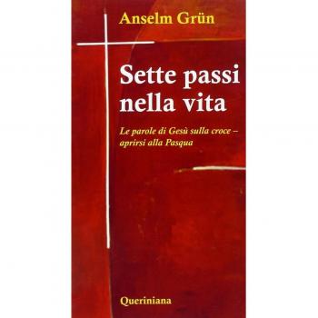 Sette passi nella vita. Le parole di Gesù sulla croce. Aprirsi alla Pasqua