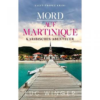 Mord auf Martinique: Karibisches Abenteuer (Saint-Tropez Krimi, Band 10)