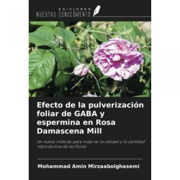 Efecto de la pulverización foliar de GABA y espermina en Rosa Damascena Mill: Un nuevo método para mejorar la calidad y la cantidad reproductiva de las flores