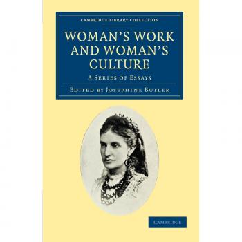 Woman's Work and Woman's Culture: A Series of Essays (Cambridge Library Collection