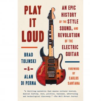 Play It Loud An Epic History of the Style Sound & Revolution of the Electric Guitar