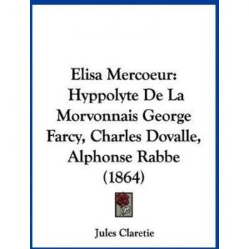Elisa Mercoeur: Hyppolyte de La Morvonnais George Farcy, Charles Dovalle, Alphonse Rabbe (1864)