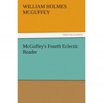 McGuffey's Fourth Eclectic Reader (TREDITION CLASSICS)
