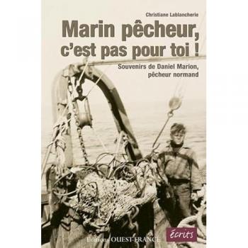 Marin pécheur, c'est pas pour toi ! Souvenirs de Daniel Marion, pêcheur normand