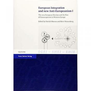 European Integration and new Anti-Europeanism. Vol. 1: The 2014 European Election and the Rise of Euroscepticism in Western Europe