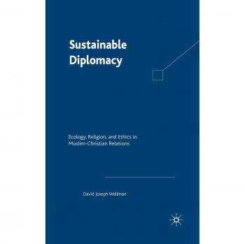 Sustainable Diplomacy: Ecology, Religion and Ethics in Muslim-Christian Relation