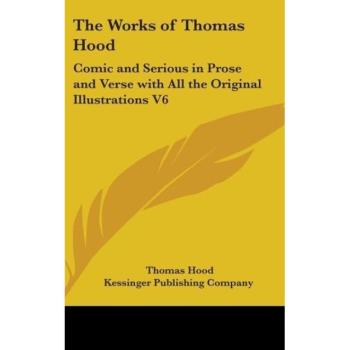 The Works of Thomas Hood: Comic and Serious in Prose and Verse with All the Original Illustrations V6