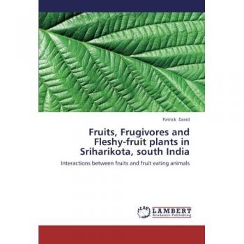 Fruits, Frugivores and Fleshy-fruit plants in Sriharikota, south India: Interactions between fruits and fruit eating animals