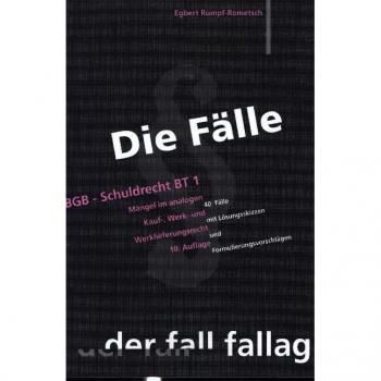 Die Fälle. BGB, Schuldrecht BT 1: Mängel im Kauf-, Werk-, Werklieferungsrecht. 40 Fälle mit Lösungsskizzen und Formulierungsvorschlägen