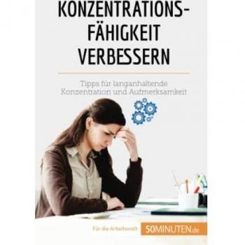 Konzentrationsfähigkeit verbessern: Tipps für langanhaltende Konzentration und Aufmerksamkeit (Coaching)