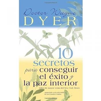 10 Secretos Para Conseguir El Éxito Y La Paz Interior = 10 Secrets for Success and Inner Peace, by Wayne W. Dyer
