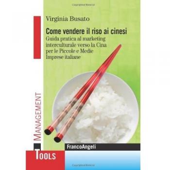 Come vendere il riso ai cinesi. Guida pratica al marketing interculturale verso la Cina per le piccole e medie imprese italiane