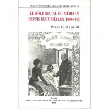 Pierre Guillaume Le Role Social Du Medecin Depuis Deux Siecles (1800-1945) (Sans Coll