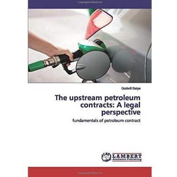 The upstream petroleum contracts: A legal perspective: fundamentals of petroleum contract