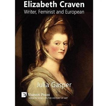 Elizabeth Craven: Writer, Feminist and European