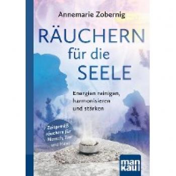 Räuchern für die Seele. Kompakt-Ratgeber: Zauberhafte Düfte und Rituale zum Wohlfühlen. Mit Extra: Räuchern für Tiere