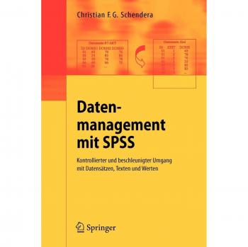 Datenmanagement mit SPSS: Kontrollierter und beschleunigter Umgang mit Datensätzen, Texten und Werten. Eine Einführung in die Syntax-Programmierung mit SPSS