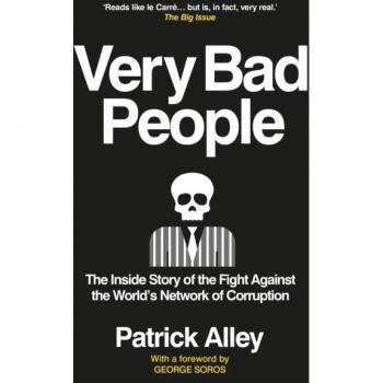 Very Bad People: The Inside Story of the Fight Against the World’s Network of Corruption
