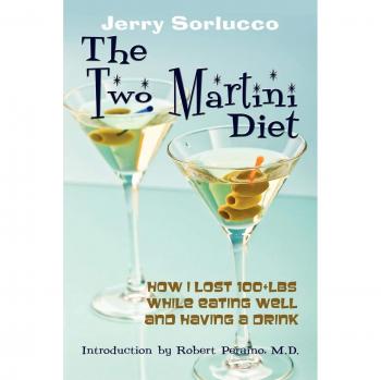 The Two Martini Diet: How I Lost 100+lbs While Eating Well and Having a Drink