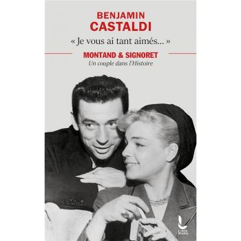 Je vous ai tant aimés... : Montand et Signoret, un couple dans l'histoire