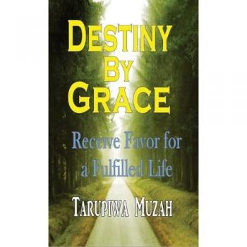 Destiny By Grace: Receive Favor For A Fulfilled Life