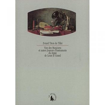 Vies des musiciens et autres joueurs d'instruments du règne de Louis le Grand (Cab des Lettr 2)