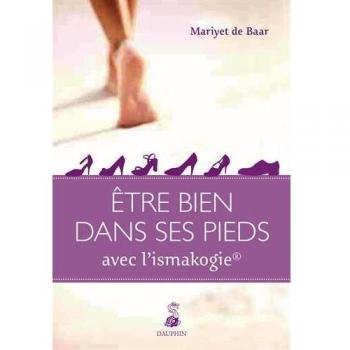 Etre bien dans ses pieds : Guide pratique