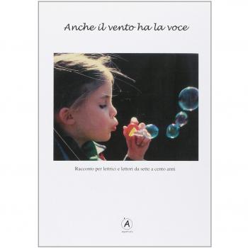 Anche il vento ha la voce. Racconto per lettrici e lettori da sette a cento anni