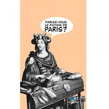 PARLEZ VOUS LE PATOIS DE PARIS ?