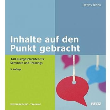 Inhalte auf den Punkt gebracht: 140 Kurzgeschichten für Seminare und Trainings