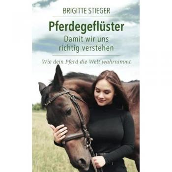Pferdegeflüster – Damit wir uns richtig verstehen: Wie dein Pferd die Welt wahrnimmt